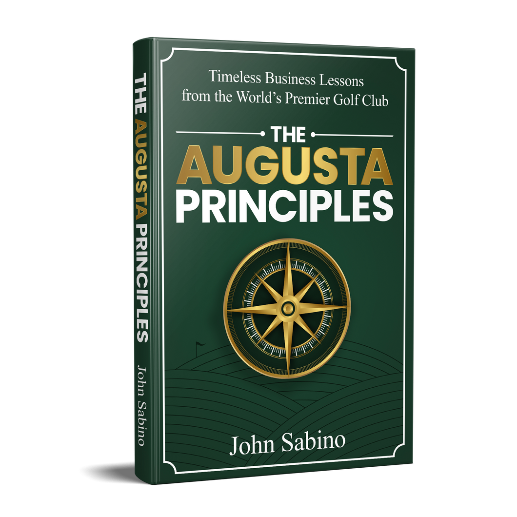 The Augusta Principles : Timeless Business Lessons from the World's Premier Golf Club