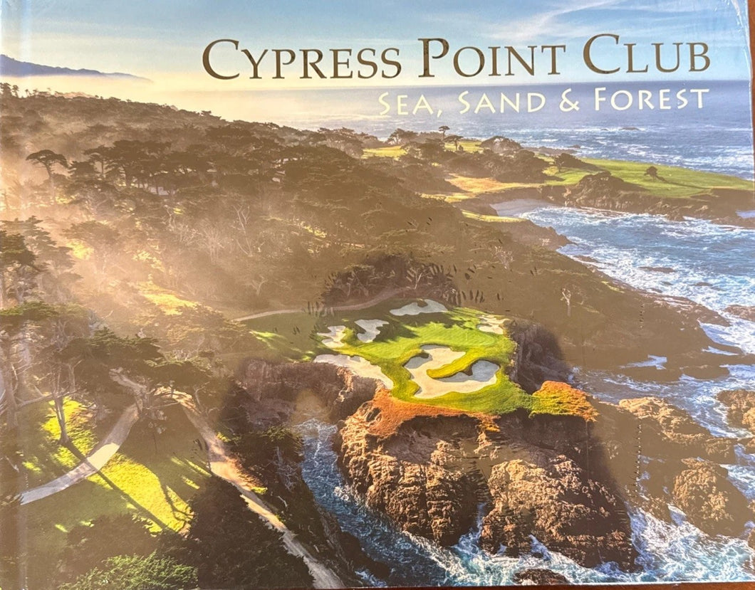 Cypress Point Club Sea, Sand & Forest Book by Martin Miller